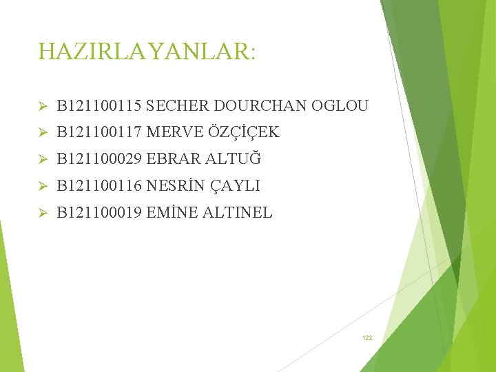 HAZIRLAYANLAR: Ø B 121100115 SECHER DOURCHAN OGLOU Ø B 121100117 MERVE ÖZÇİÇEK Ø B