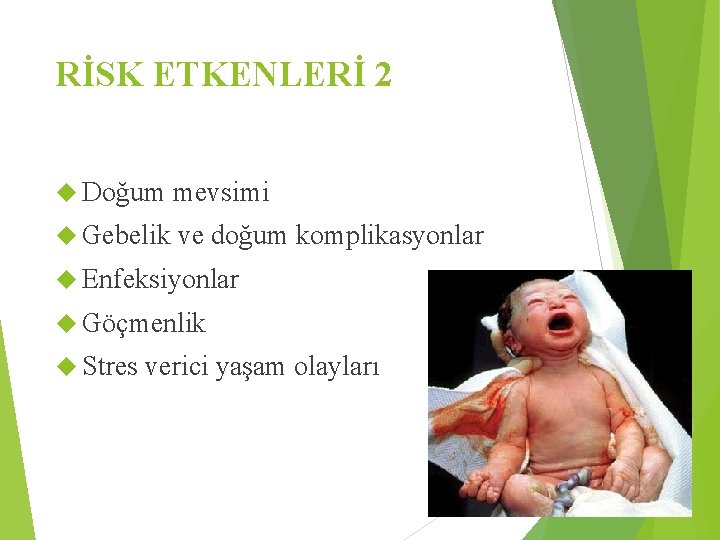 RİSK ETKENLERİ 2 Doğum mevsimi Gebelik ve doğum komplikasyonlar Enfeksiyonlar Göçmenlik Stres verici yaşam