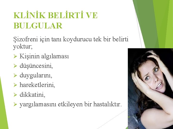 KLİNİK BELİRTİ VE BULGULAR Şizofreni için tanı koydurucu tek bir belirti yoktur; Ø Kişinin