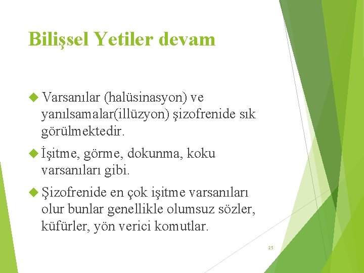 Bilişsel Yetiler devam Varsanılar (halüsinasyon) ve yanılsamalar(illüzyon) şizofrenide sık görülmektedir. İşitme, görme, dokunma, koku