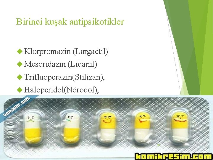 Birinci kuşak antipsikotikler Klorpromazin Mesoridazin (Largactil) (Lidanil) Trifluoperazin(Stilizan), Haloperidol(Nörodol), 38 