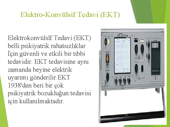 Elektro-Konvülsif Tedavi (EKT) Elektrokonvülslf Tedavi (EKT) belli psikiyatrik rahatsızlıklar İçin güvenli ve etkili bir