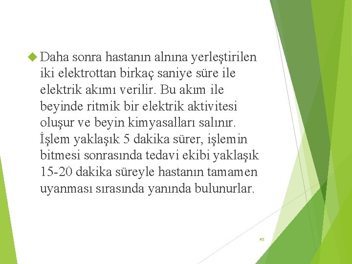  Daha sonra hastanın alnına yerleştirilen iki elektrottan birkaç saniye süre ile elektrik akımı