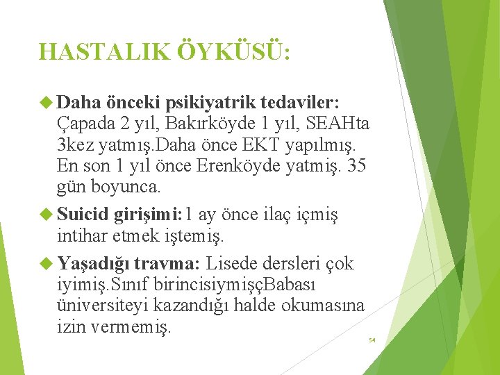 HASTALIK ÖYKÜSÜ: Daha önceki psikiyatrik tedaviler: Çapada 2 yıl, Bakırköyde 1 yıl, SEAHta 3