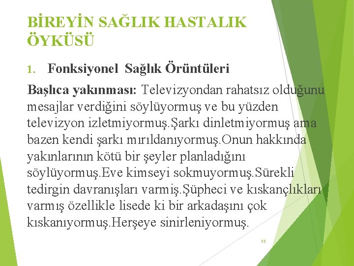 BİREYİN SAĞLIK HASTALIK ÖYKÜSÜ 1. Fonksiyonel Sağlık Örüntüleri Başlıca yakınması: Televizyondan rahatsız olduğunu mesajlar