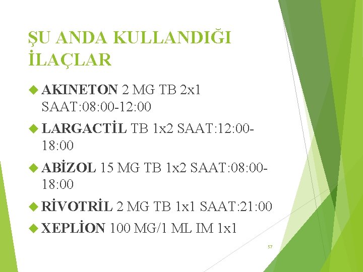 ŞU ANDA KULLANDIĞI İLAÇLAR AKINETON 2 MG TB 2 x 1 SAAT: 08: 00