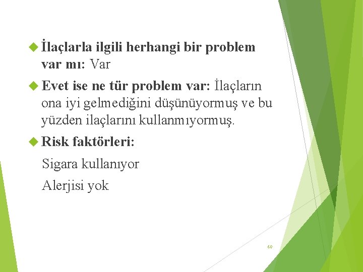  İlaçlarla ilgili herhangi bir problem var mı: Var Evet ise ne tür problem