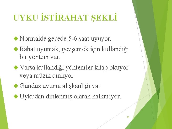 UYKU İSTİRAHAT ŞEKLİ Normalde gecede 5 -6 saat uyuyor. Rahat uyumak, gevşemek için kullandığı