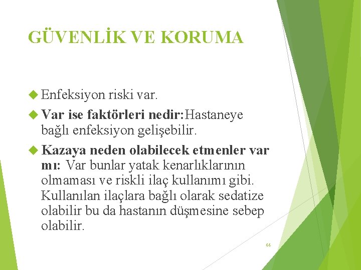 GÜVENLİK VE KORUMA Enfeksiyon riski var. Var ise faktörleri nedir: Hastaneye bağlı enfeksiyon gelişebilir.