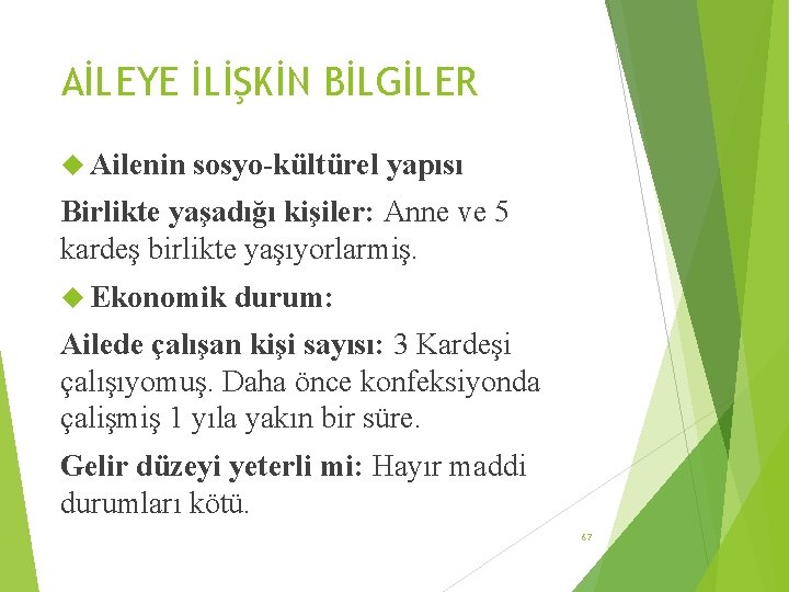 AİLEYE İLİŞKİN BİLGİLER Ailenin sosyo-kültürel yapısı Birlikte yaşadığı kişiler: Anne ve 5 kardeş birlikte