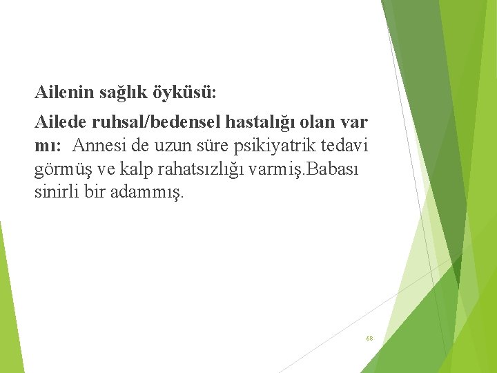 Ailenin sağlık öyküsü: Ailede ruhsal/bedensel hastalığı olan var mı: Annesi de uzun süre psikiyatrik