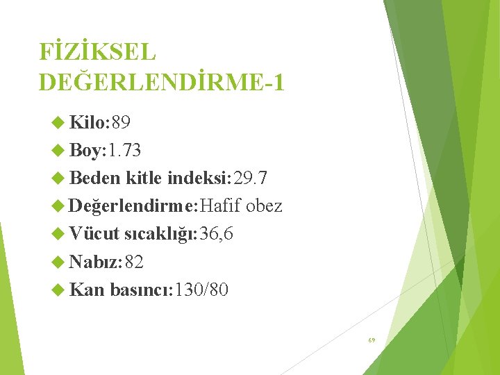 FİZİKSEL DEĞERLENDİRME-1 Kilo: 89 Boy: 1. 73 Beden kitle indeksi: 29. 7 Değerlendirme: Hafif