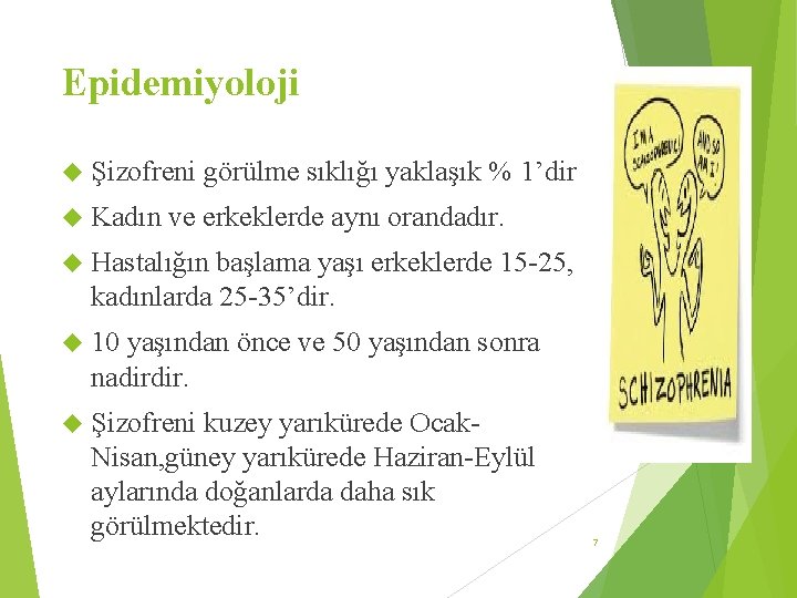 Epidemiyoloji Şizofreni Kadın görülme sıklığı yaklaşık % 1’dir ve erkeklerde aynı orandadır. Hastalığın başlama