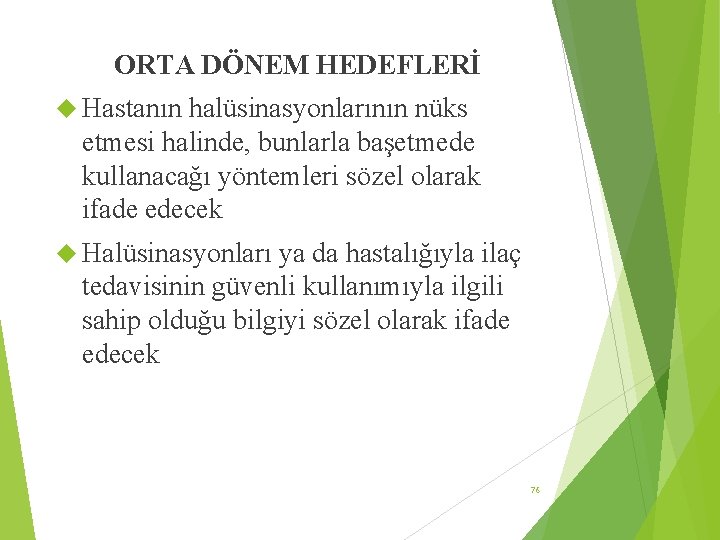 ORTA DÖNEM HEDEFLERİ Hastanın halüsinasyonlarının nüks etmesi halinde, bunlarla başetmede kullanacağı yöntemleri sözel olarak