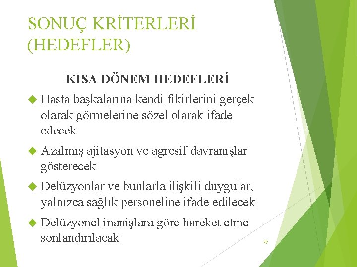 SONUÇ KRİTERLERİ (HEDEFLER) KISA DÖNEM HEDEFLERİ Hasta başkalarına kendi fikirlerini gerçek olarak görmelerine sözel