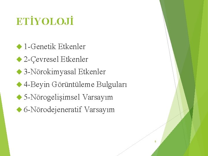 ETİYOLOJİ 1 -Genetik Etkenler 2 -Çevresel Etkenler 3 -Nörokimyasal 4 -Beyin Etkenler Görüntüleme Bulguları