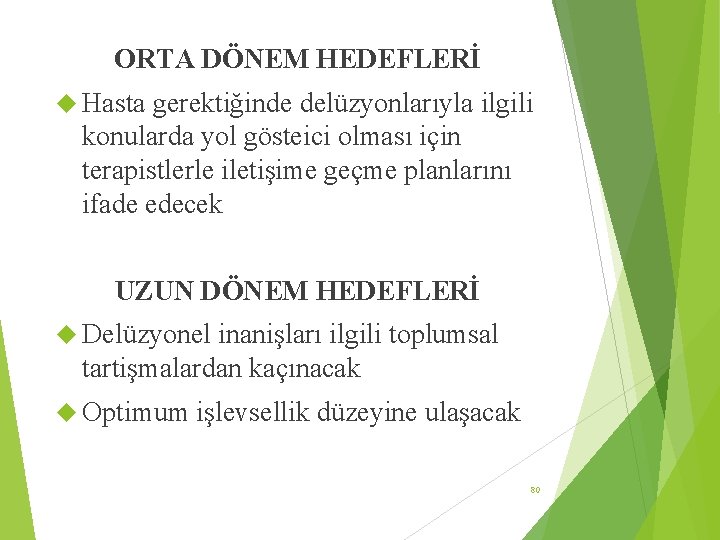 ORTA DÖNEM HEDEFLERİ Hasta gerektiğinde delüzyonlarıyla ilgili konularda yol gösteici olması için terapistlerle iletişime