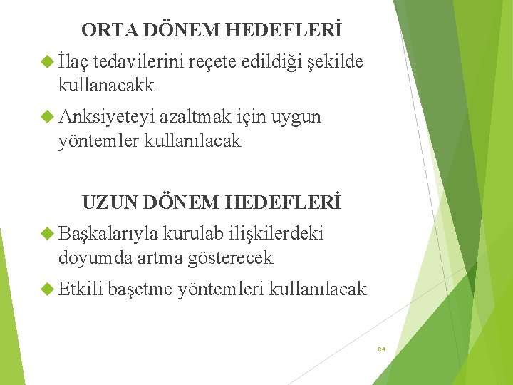 ORTA DÖNEM HEDEFLERİ İlaç tedavilerini reçete edildiği şekilde kullanacakk Anksiyeteyi azaltmak için uygun yöntemler