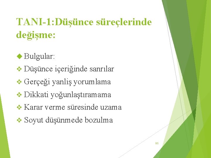 TANI-1: Düşünce süreçlerinde değişme: Bulgular: v Düşünce içeriğinde sanrılar v Gerçeği yanliş yorumlama v