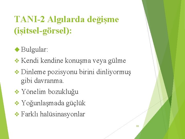 TANI-2 Algılarda değişme (işitsel-görsel): Bulgular: v Kendi kendine konuşma veya gülme v Dinleme pozisyonu