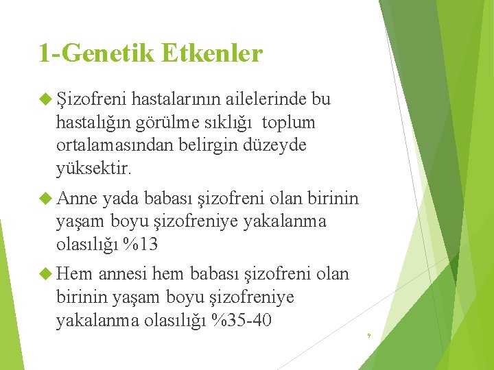 1 -Genetik Etkenler Şizofreni hastalarının ailelerinde bu hastalığın görülme sıklığı toplum ortalamasından belirgin düzeyde