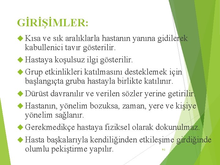 GİRİŞİMLER: Kısa ve sık aralıklarla hastanın yanına gidilerek kabullenici tavır gösterilir. Hastaya koşulsuz ilgi