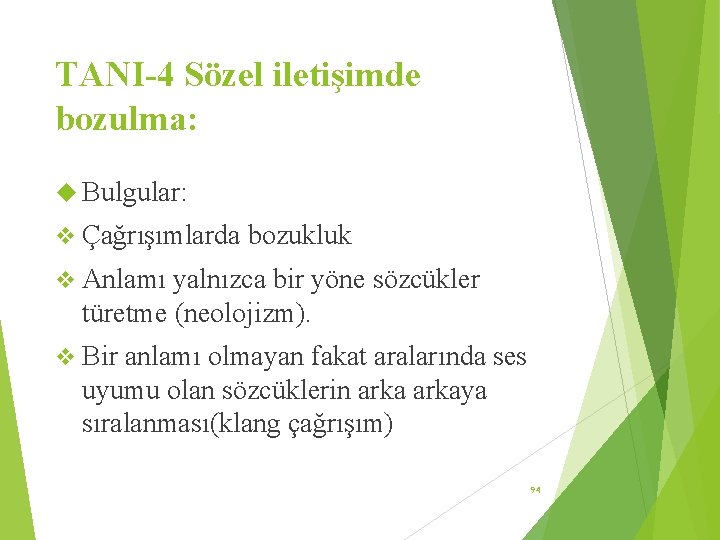 TANI-4 Sözel iletişimde bozulma: Bulgular: v Çağrışımlarda bozukluk v Anlamı yalnızca bir yöne sözcükler