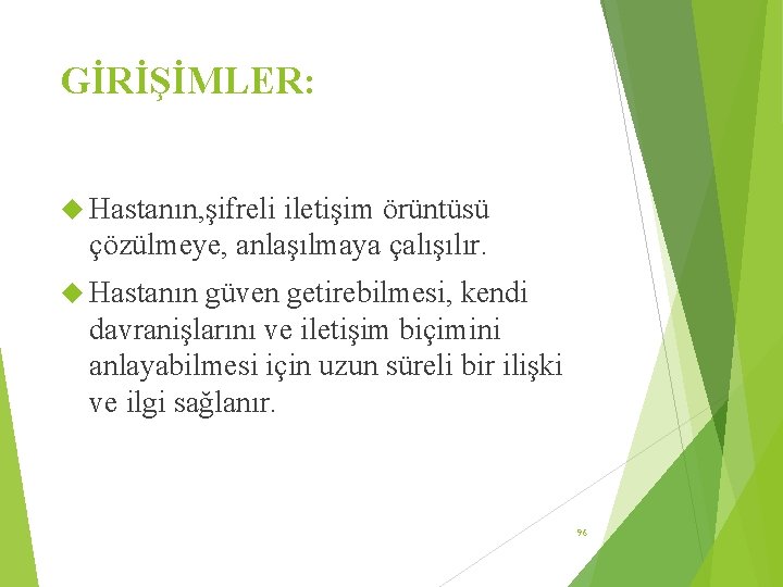 GİRİŞİMLER: Hastanın, şifreli iletişim örüntüsü çözülmeye, anlaşılmaya çalışılır. Hastanın güven getirebilmesi, kendi davranişlarını ve