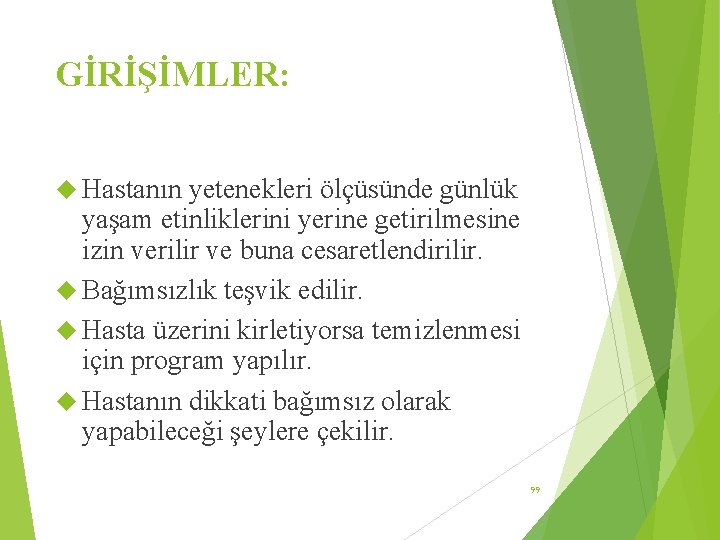 GİRİŞİMLER: Hastanın yetenekleri ölçüsünde günlük yaşam etinliklerini yerine getirilmesine izin verilir ve buna cesaretlendirilir.