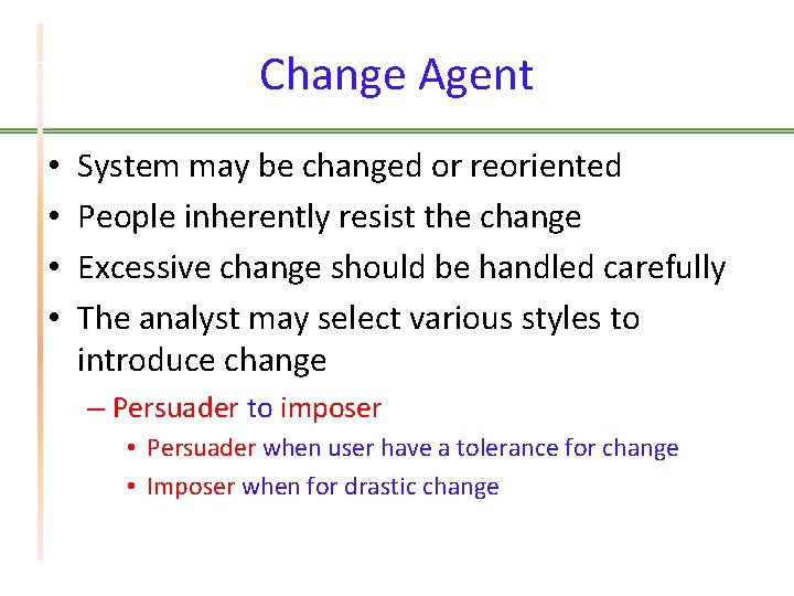 Change Agent • • System may be changed or reoriented People inherently resist the