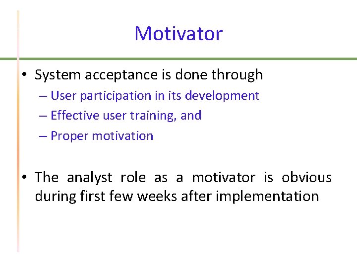 Motivator • System acceptance is done through – User participation in its development –