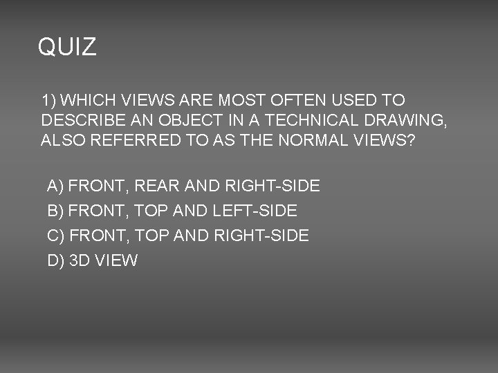 QUIZ 1) WHICH VIEWS ARE MOST OFTEN USED TO DESCRIBE AN OBJECT IN A