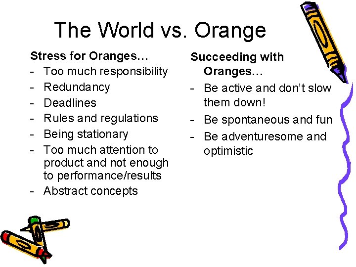 The World vs. Orange Stress for Oranges… - Too much responsibility - Redundancy -