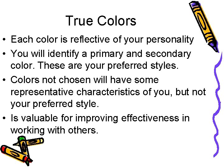 True Colors • Each color is reflective of your personality • You will identify