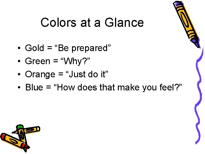 Colors at a Glance • • Gold = “Be prepared” Green = “Why? ”