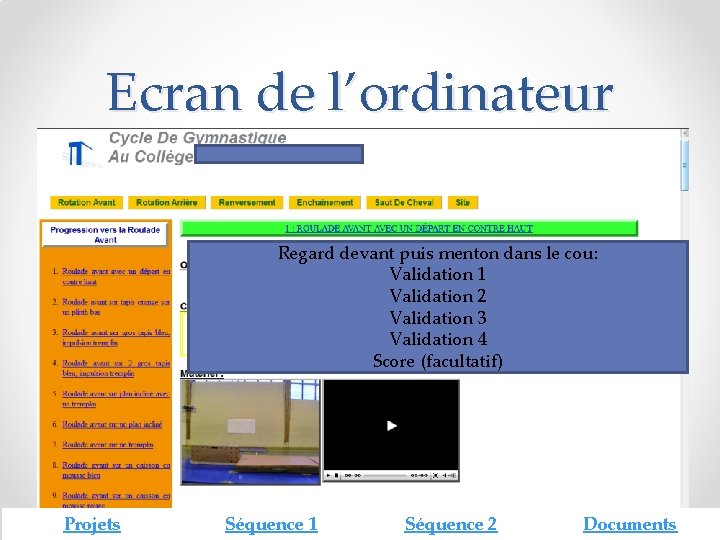 Ecran de l’ordinateur Regard devant puis menton dans le cou: Validation 1 Validation 2