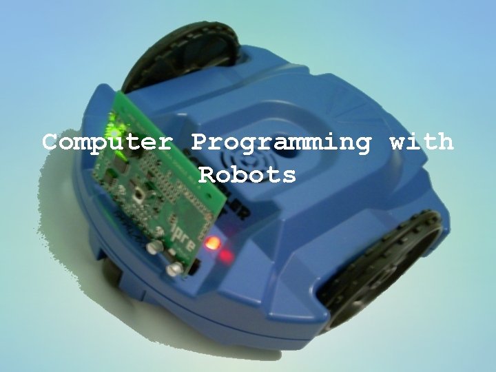 Computer Programming with Robots 