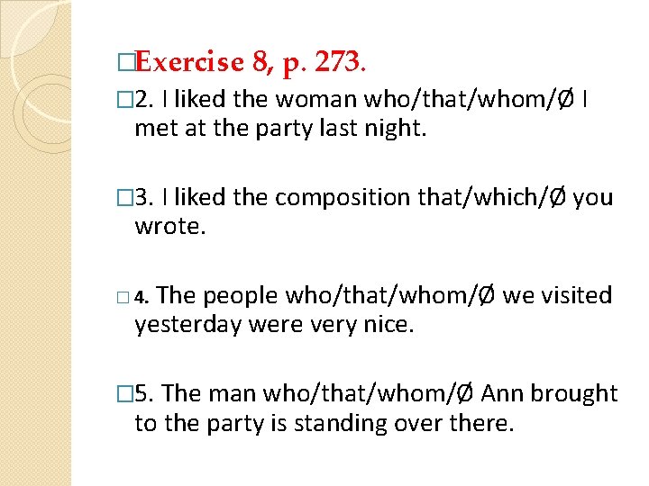 �Exercise 8, p. 273. � 2. I liked the woman who/that/whom/Ø I met at