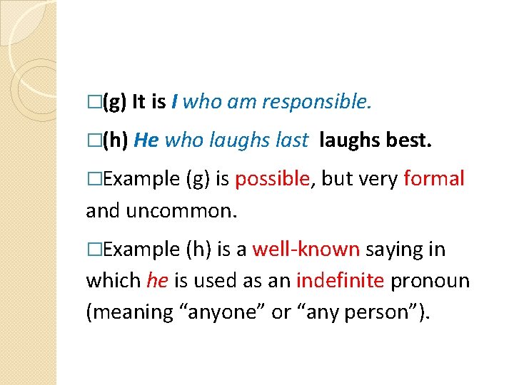 �(g) It is I who am responsible. �(h) He who laughs last laughs best.