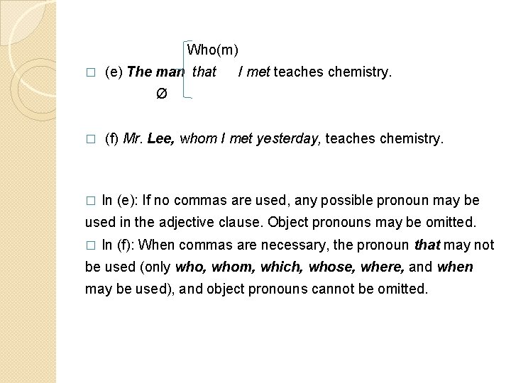  � Who(m) (e) The man that / met teaches chemistry. Ø � (f)