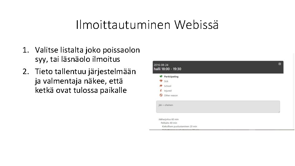 Ilmoittautuminen Webissä 1. Valitse listalta joko poissaolon syy, tai läsnäolo ilmoitus 2. Tieto tallentuu Ilmoittautuminen Webissä 1. Valitse listalta joko poissaolon syy, tai läsnäolo ilmoitus 2. Tieto tallentuu