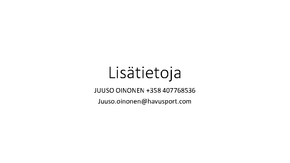 Lisätietoja JUUSO OINONEN +358 407768536 Juuso. oinonen@havusport. com 