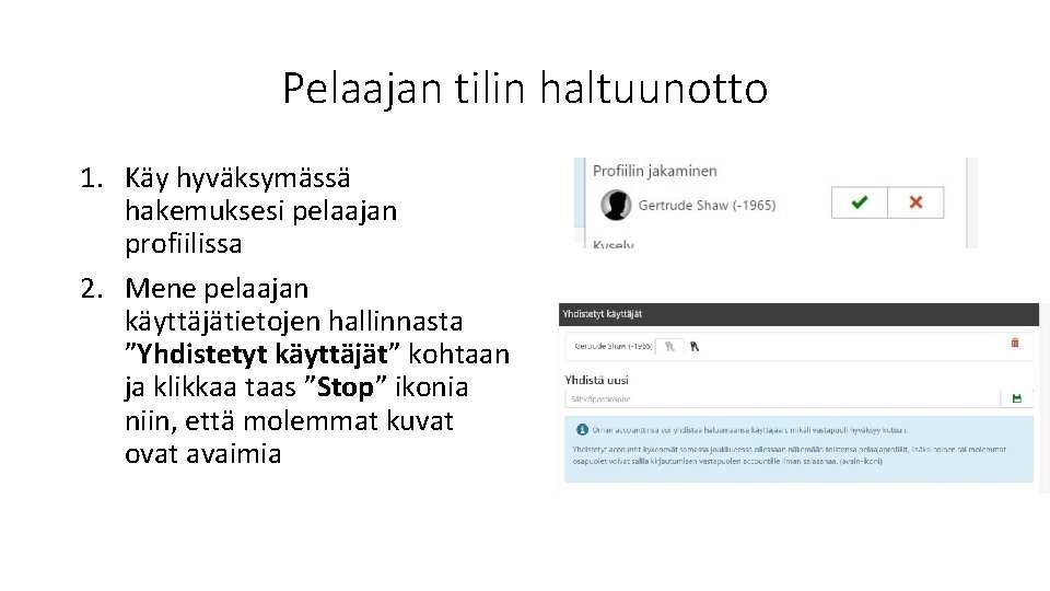 Pelaajan tilin haltuunotto 1. Käy hyväksymässä hakemuksesi pelaajan profiilissa 2. Mene pelaajan käyttäjätietojen hallinnasta