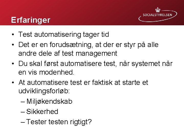 Erfaringer • Test automatisering tager tid • Det er en forudsætning, at der er