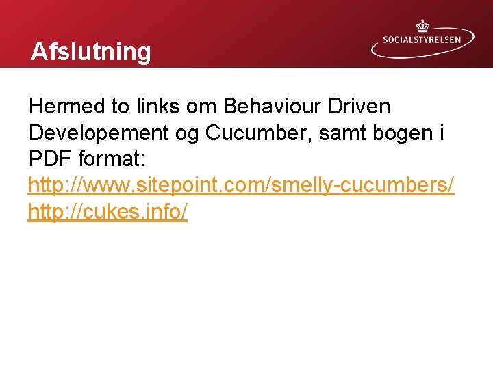 Afslutning Hermed to links om Behaviour Driven Developement og Cucumber, samt bogen i PDF