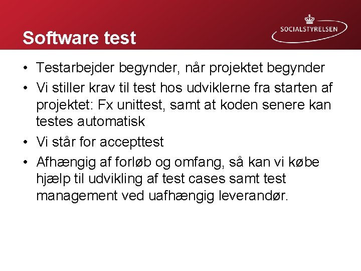 Software test • Testarbejder begynder, når projektet begynder • Vi stiller krav til test