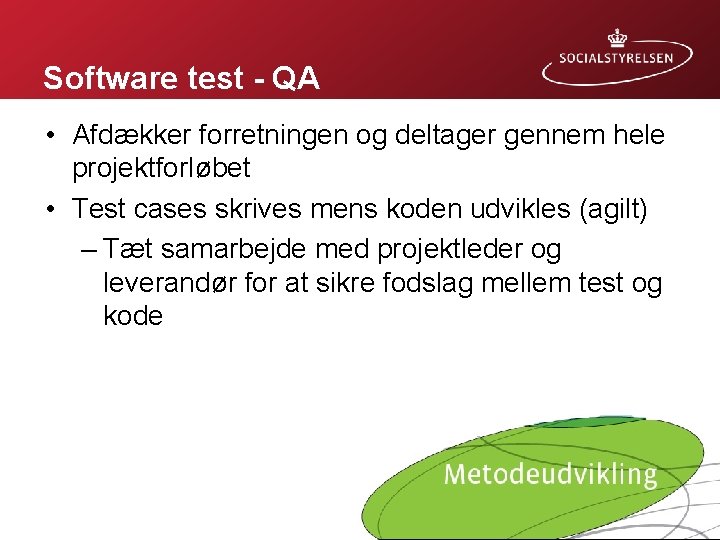 Software test - QA • Afdækker forretningen og deltager gennem hele projektforløbet • Test