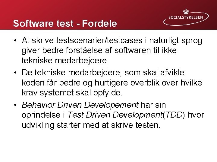 Software test - Fordele • At skrive testscenarier/testcases i naturligt sprog giver bedre forståelse