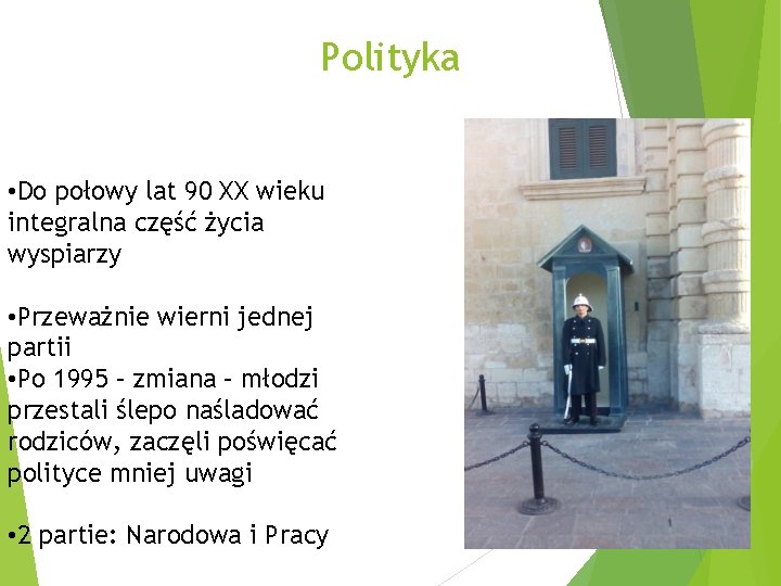 Polityka • Do połowy lat 90 XX wieku integralna część życia wyspiarzy • Przeważnie