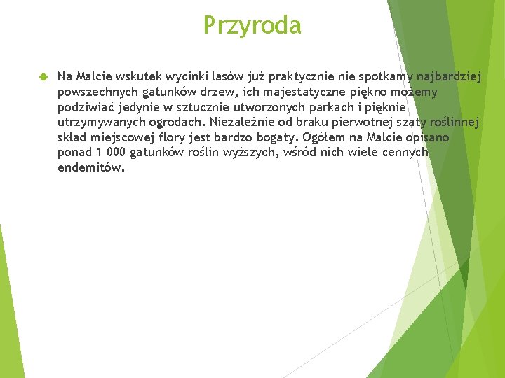 Przyroda Na Malcie wskutek wycinki lasów już praktycznie spotkamy najbardziej powszechnych gatunków drzew, ich